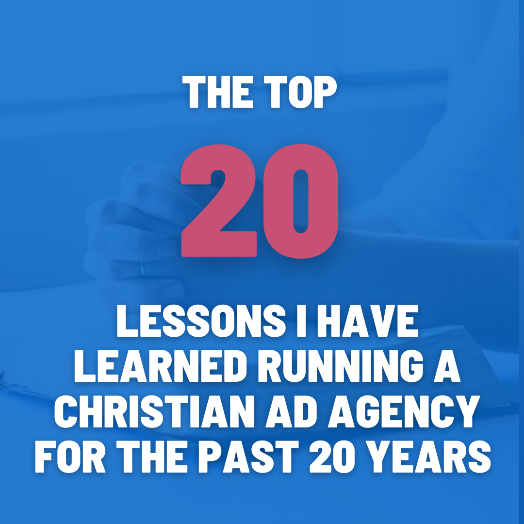 The Top 20 Lessons I Have Learned Running a Christian Ad Agency for the Past 20 Years