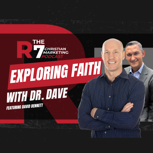 The R7 Christian Marketing Podcast – Exploring Faith with Dr. Dave & David Bennett episode artwork
