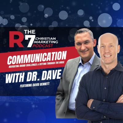 The R7 Christian Marketing Podcast – Communication | Dr. Dave with David Bennett episode artwork